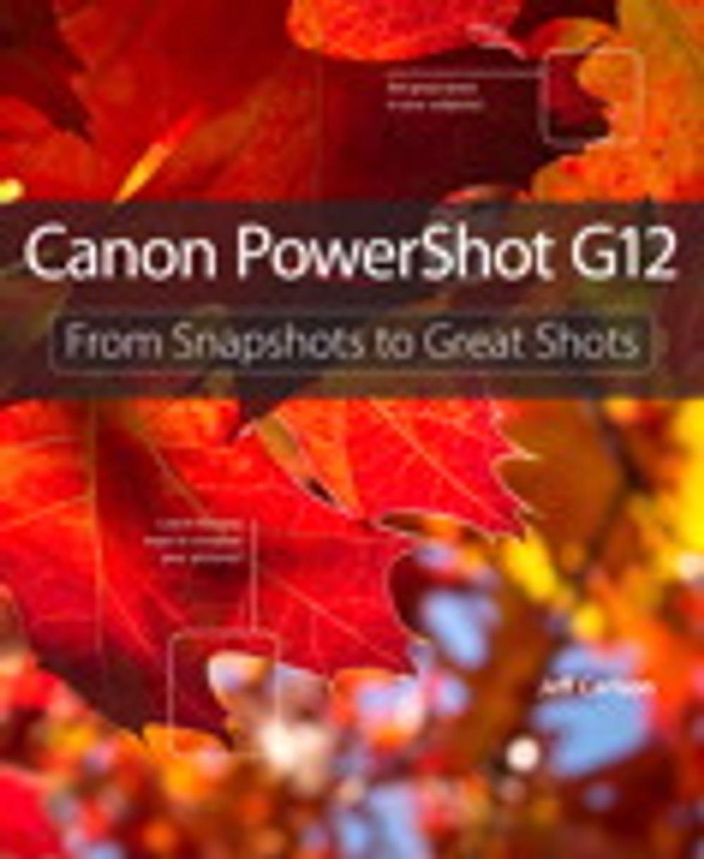 Big bigCover of Canon PowerShot G12: From Snapshots to Great Shots