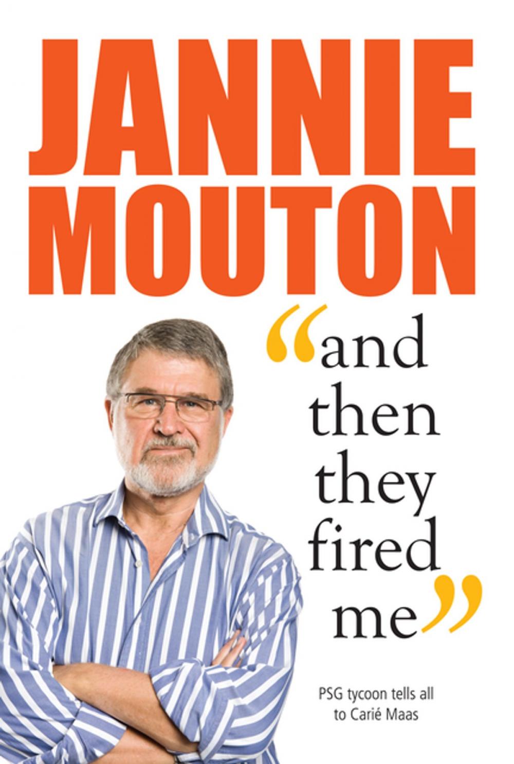 Big bigCover of Jannie Mouton: And then they fired me