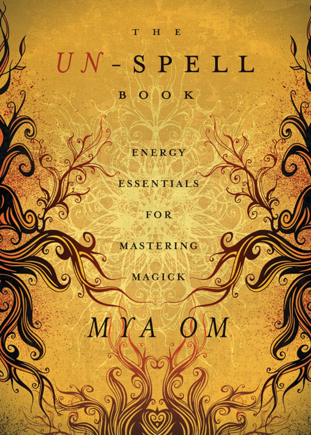 Big bigCover of The Un-Spell Book: Energy Essentials for Mastering Magick