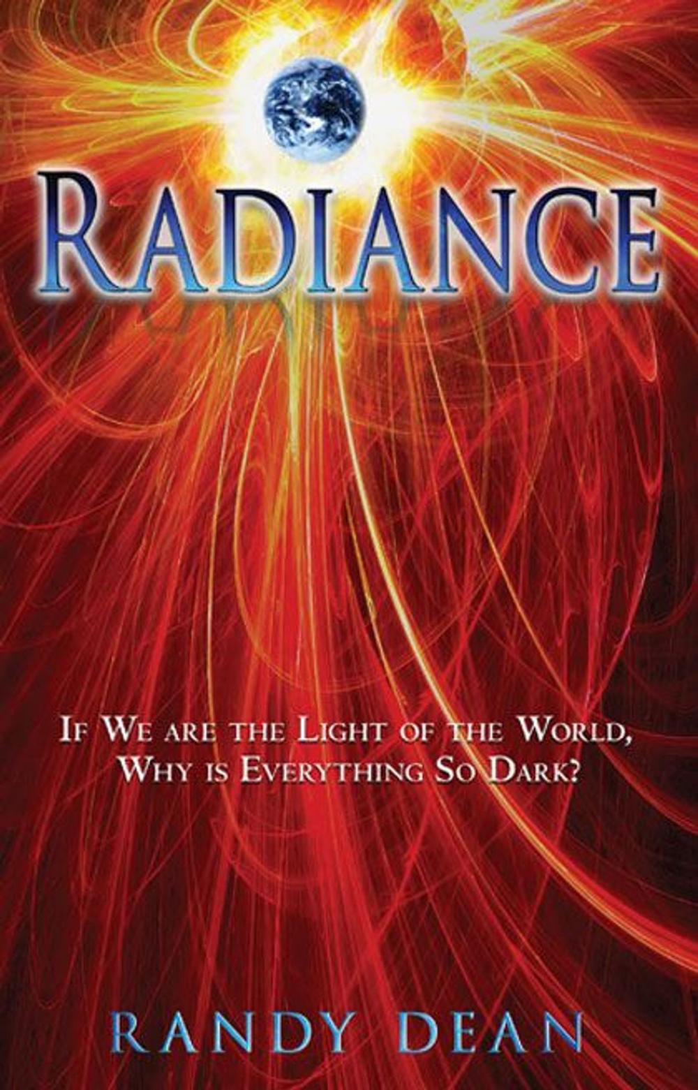 Big bigCover of Radiance: If We are the Light of the World, Why is Everything So Dark?