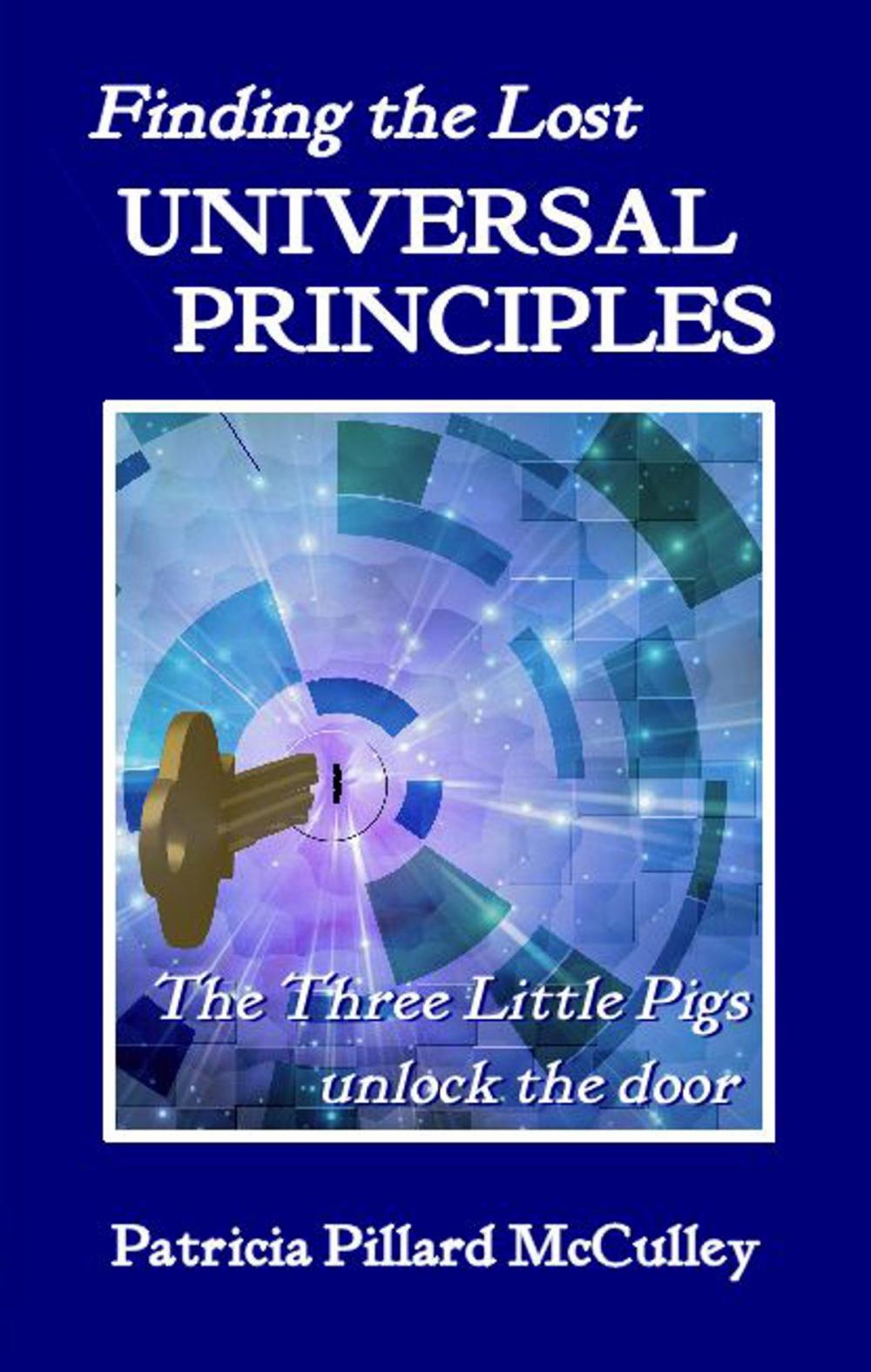 Big bigCover of Finding the Lost Universal Principles: The Three Little Pigs unlock the door