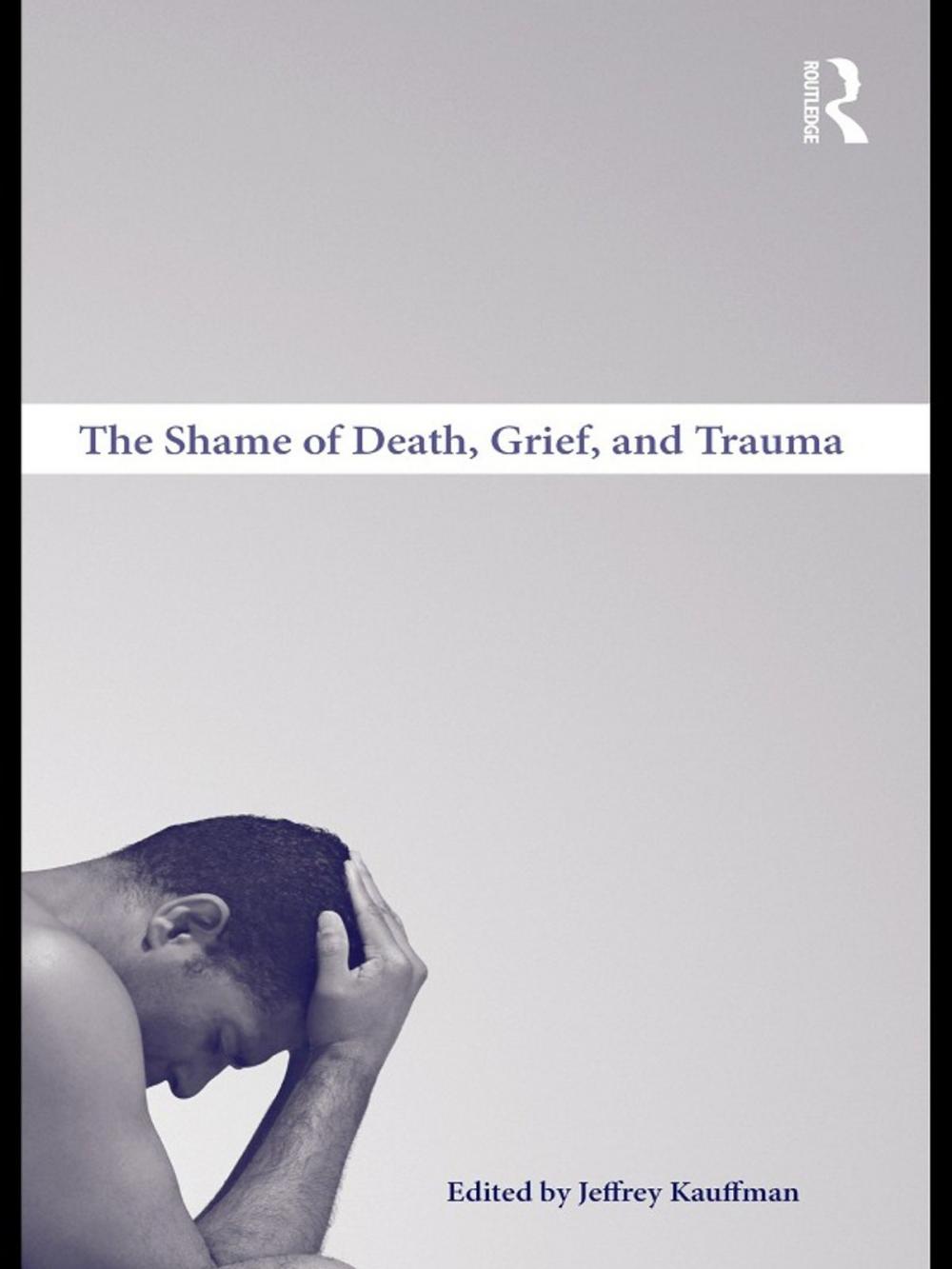 Big bigCover of The Shame of Death, Grief, and Trauma