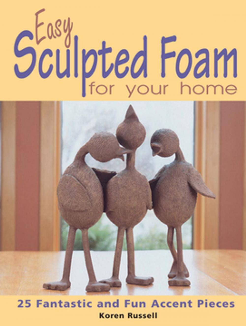 Big bigCover of Easy Sculpted Foam for Your Home