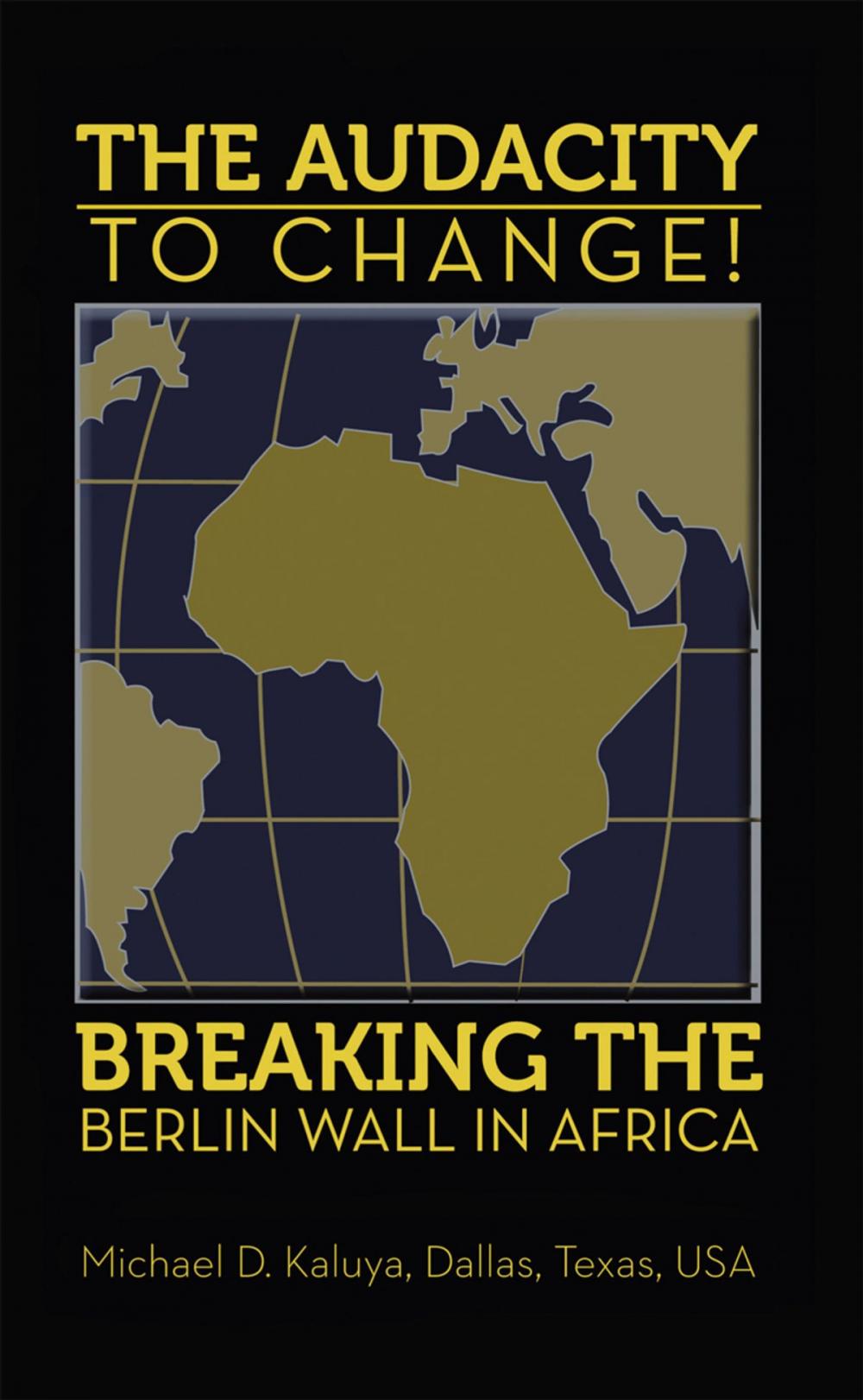 Big bigCover of The Audacity to Change: Breaking the Berlin Wall in Africa