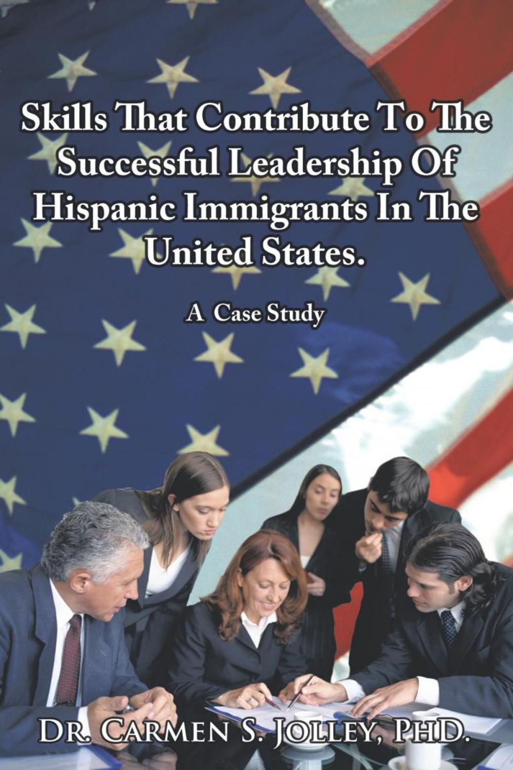 Big bigCover of Skills That Contribute to the Successful Leadership of Hispanic Immigrants in the United States