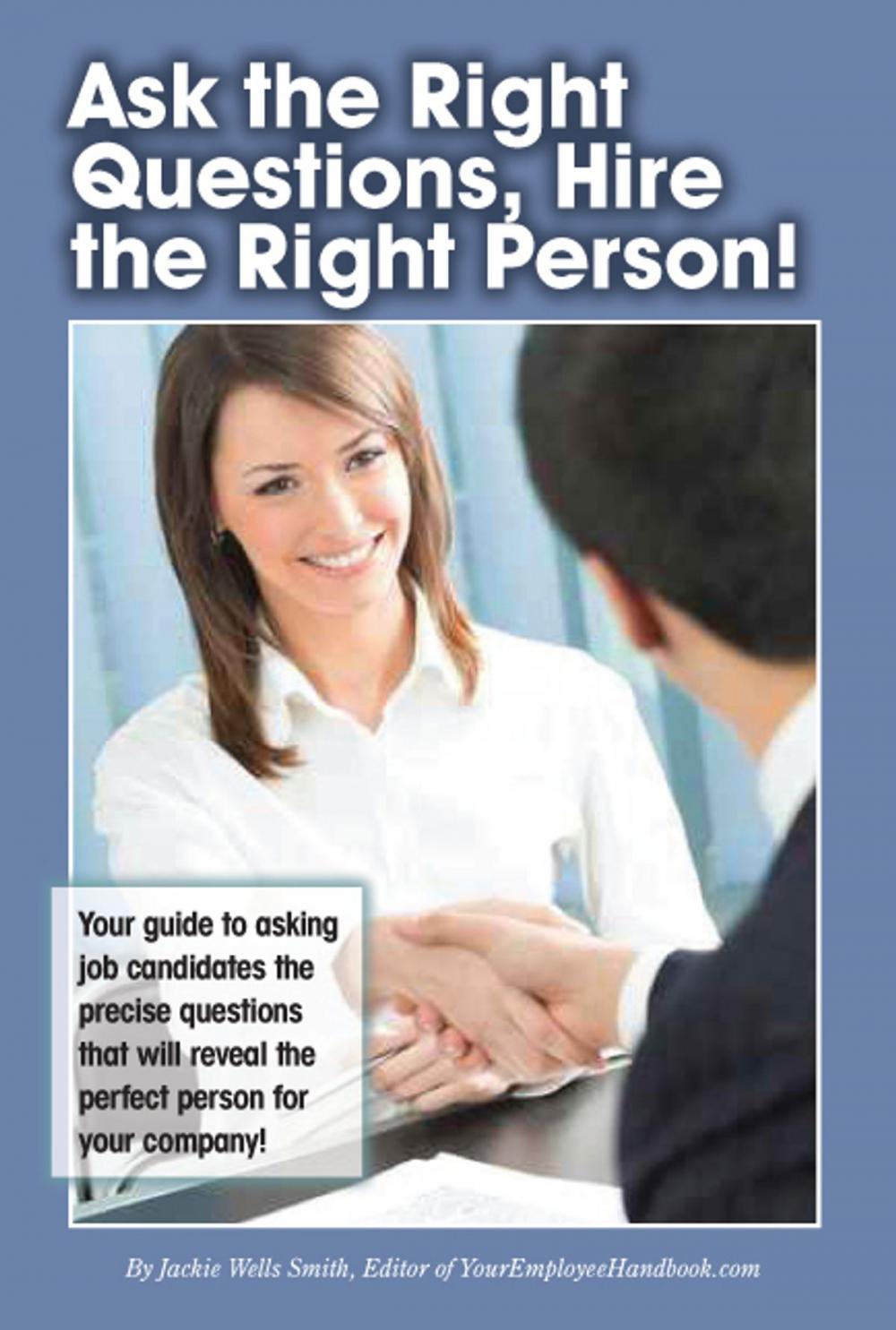 Big bigCover of Ask the Right Questions, Hire the Right Person!