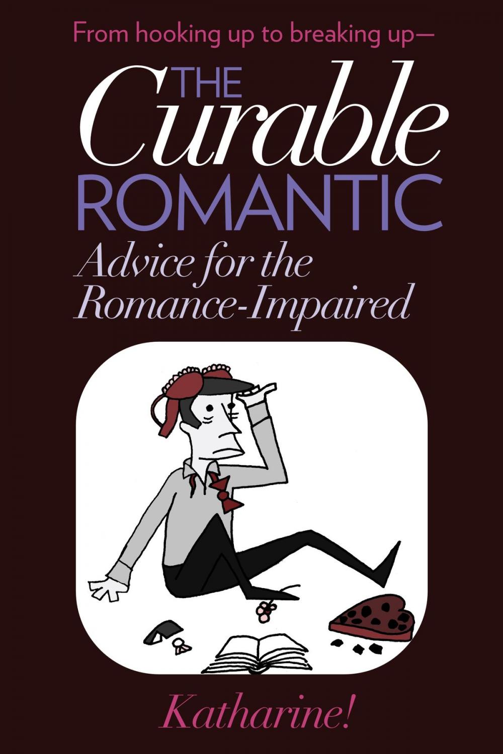 Big bigCover of The Curable Romantic: Advice for the Romance-Impaired