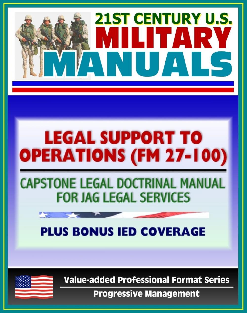 Big bigCover of 21st Century U.S. Military Manuals: Legal Support to Operations (FM 27-100) Capstone Legal Doctrinal Manual for JAG Legal Services, Plus Bonus IED Book (Value-added Professional Format Series)