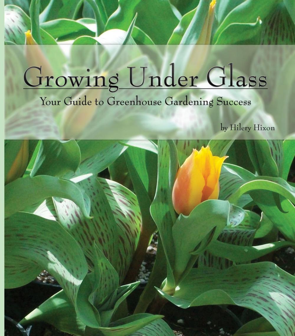 Big bigCover of Growing Under Glass: Your Guide to Greenhouse Gardening Success