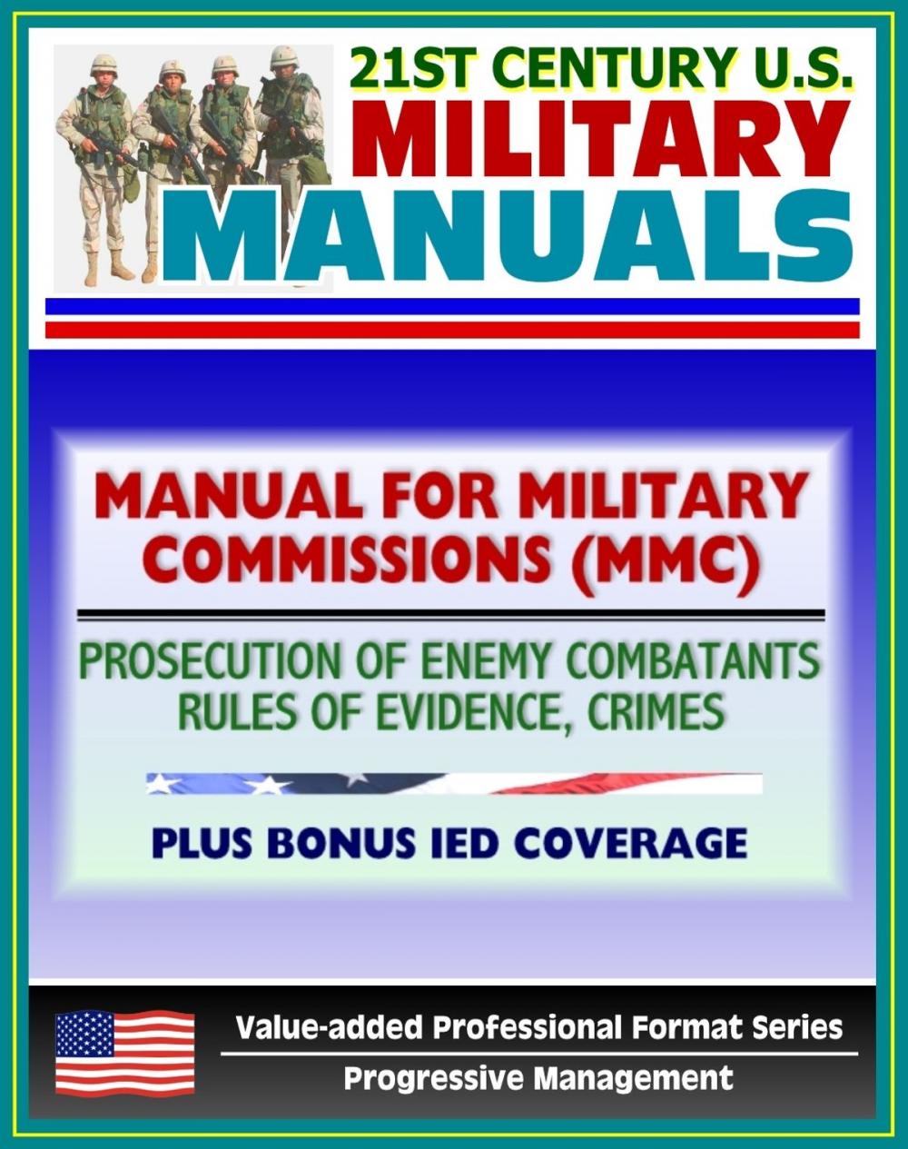 Big bigCover of 21st Century U.S. Military Manuals: The Manual for Military Commissions (MMC) - Prosecution of Alien Unlawful Enemy Combatants, Rules of Evidence, Crimes (Value-added Professional Format Series)