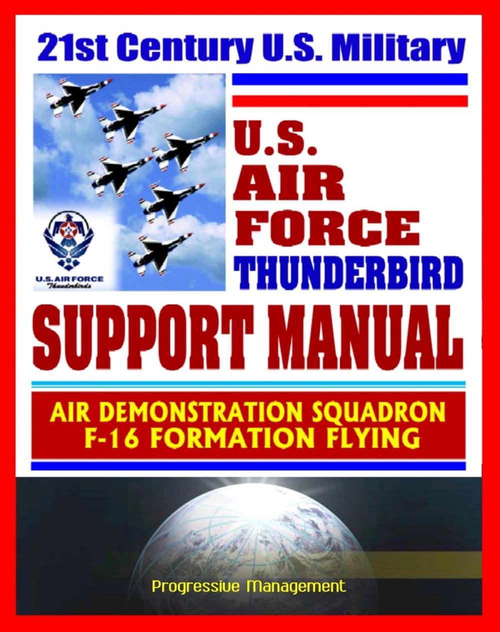 Big bigCover of 21st Century U.S. Military Air Force Thunderbird Support Manual: Air Demonstration Squadron, F-16 Formation Flying