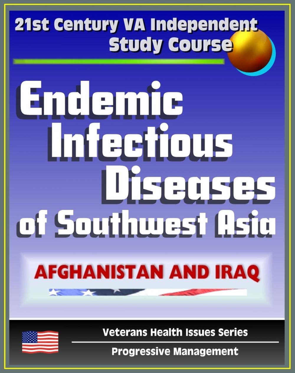 Big bigCover of 21st Century VA Independent Study Course: Endemic Infectious Diseases of Southwest Asia - Afghanistan and Iraq - Diagnosis and Treatment (Veterans Health Issues Series)