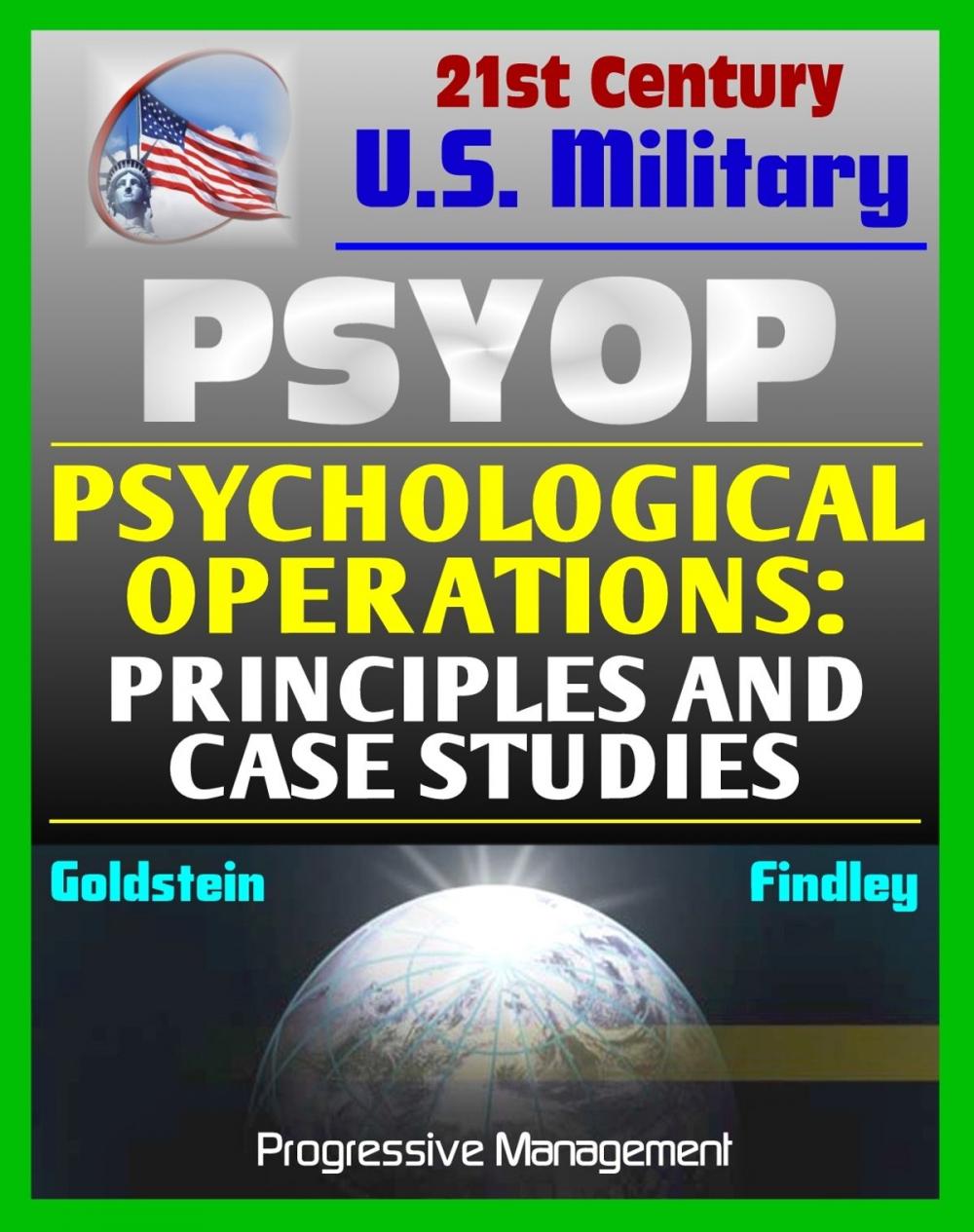Big bigCover of Psychological Operations: Principles and Case Studies - Fundamental Guide to Philosophy, Concepts, National Policy, Strategic, Tactical, Operational PSYOP