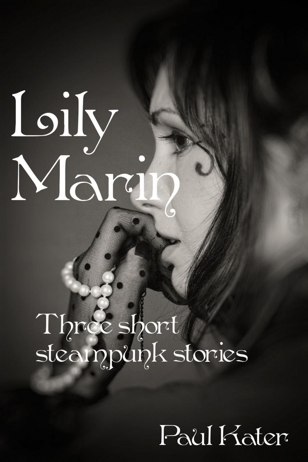 Big bigCover of Lily Marin: three short steampunk stories