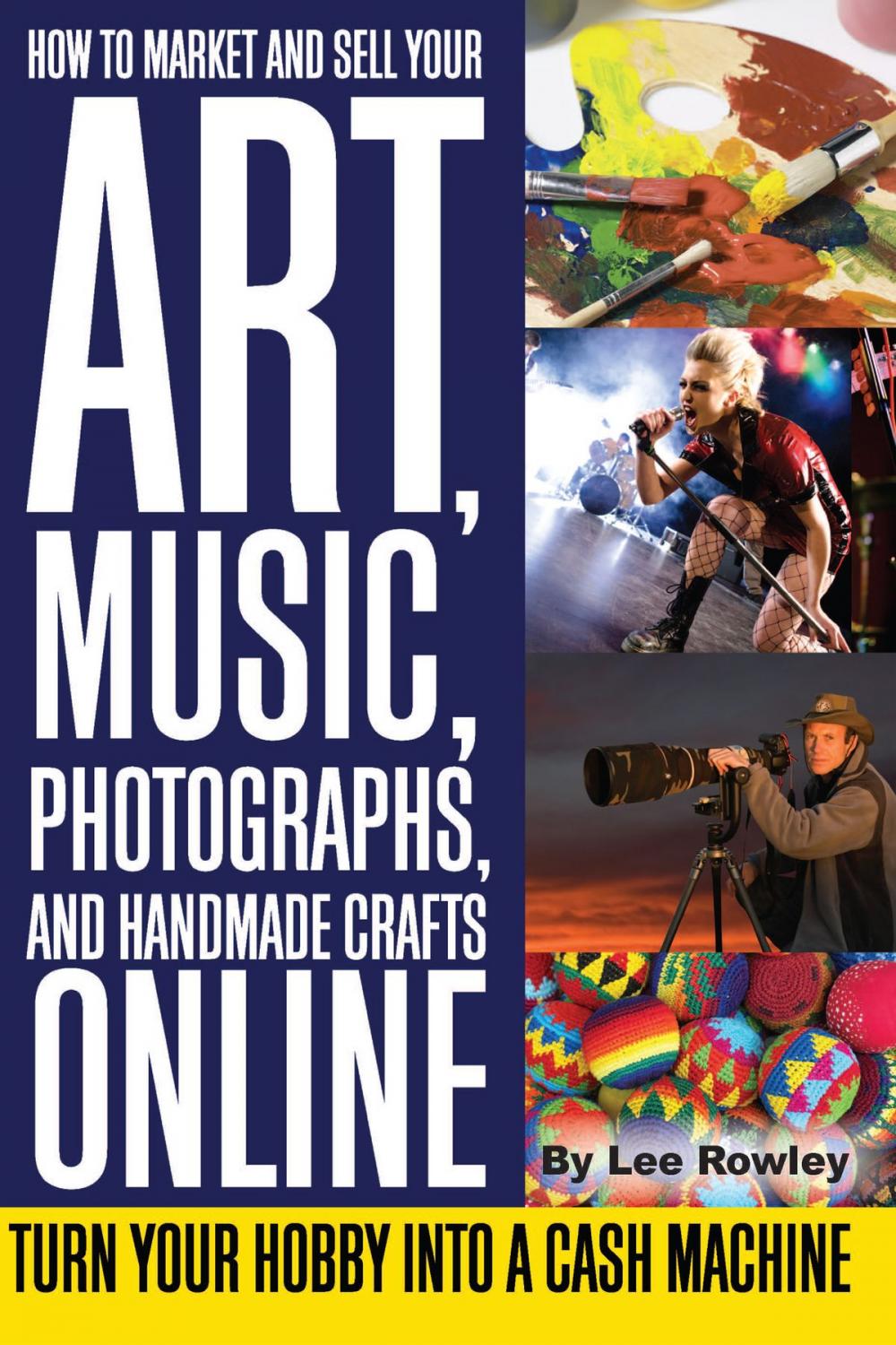 Big bigCover of How to Market and Sell Your Art, Music, Photographs, & Handmade Crafts Online