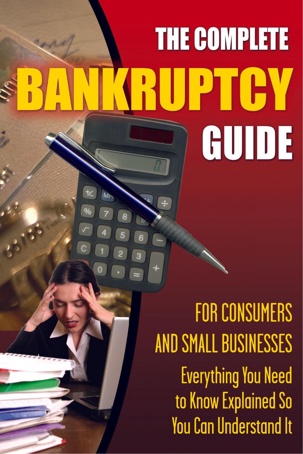 Big bigCover of The Complete Bankruptcy Guide for Consumers and Small Businesses