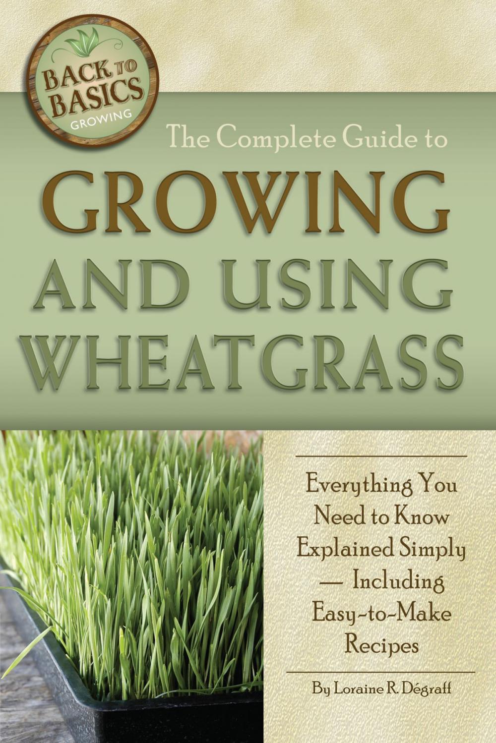 Big bigCover of The Complete Guide to Growing and Using Wheatgrass