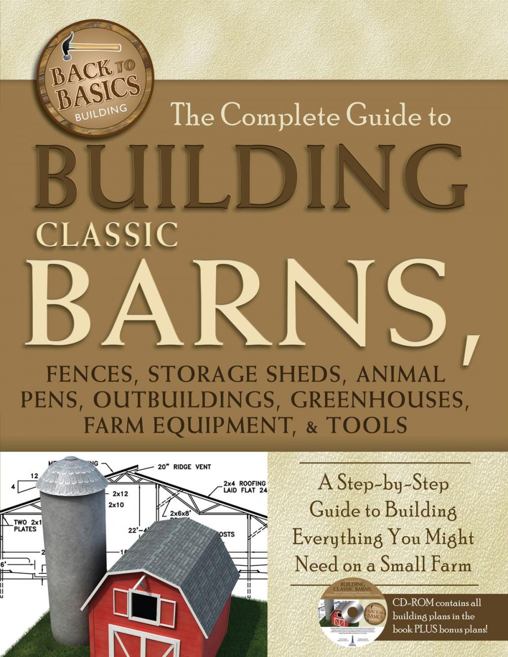 Big bigCover of The Complete Guide to Building Classic Barns, Fences, Storage Sheds, Animal Pens, Outbuilding, Greenhouses, Farm Equipment, & Tools