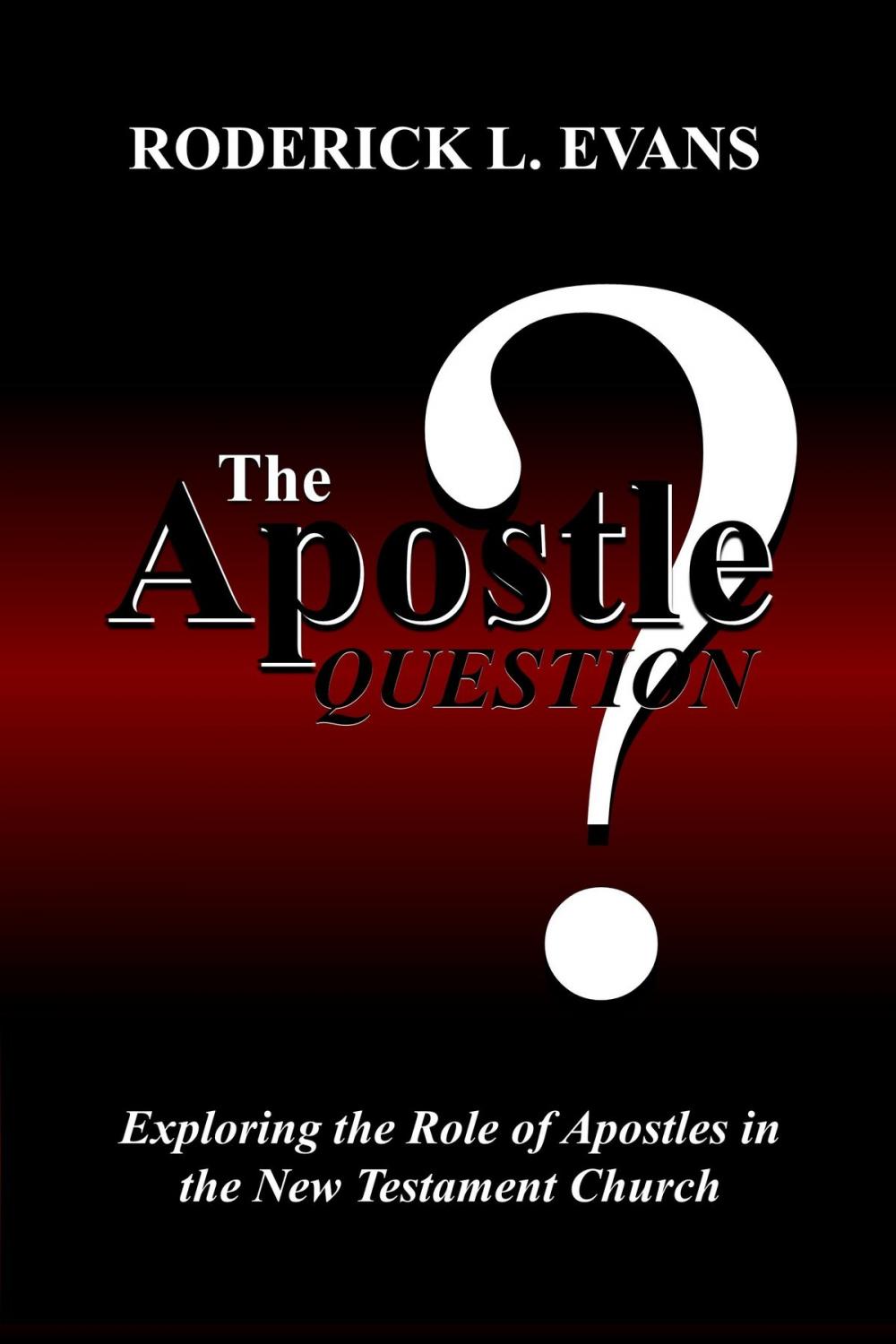 Big bigCover of The Apostle Question: Exploring the Role of Apostles in the New Testament Church