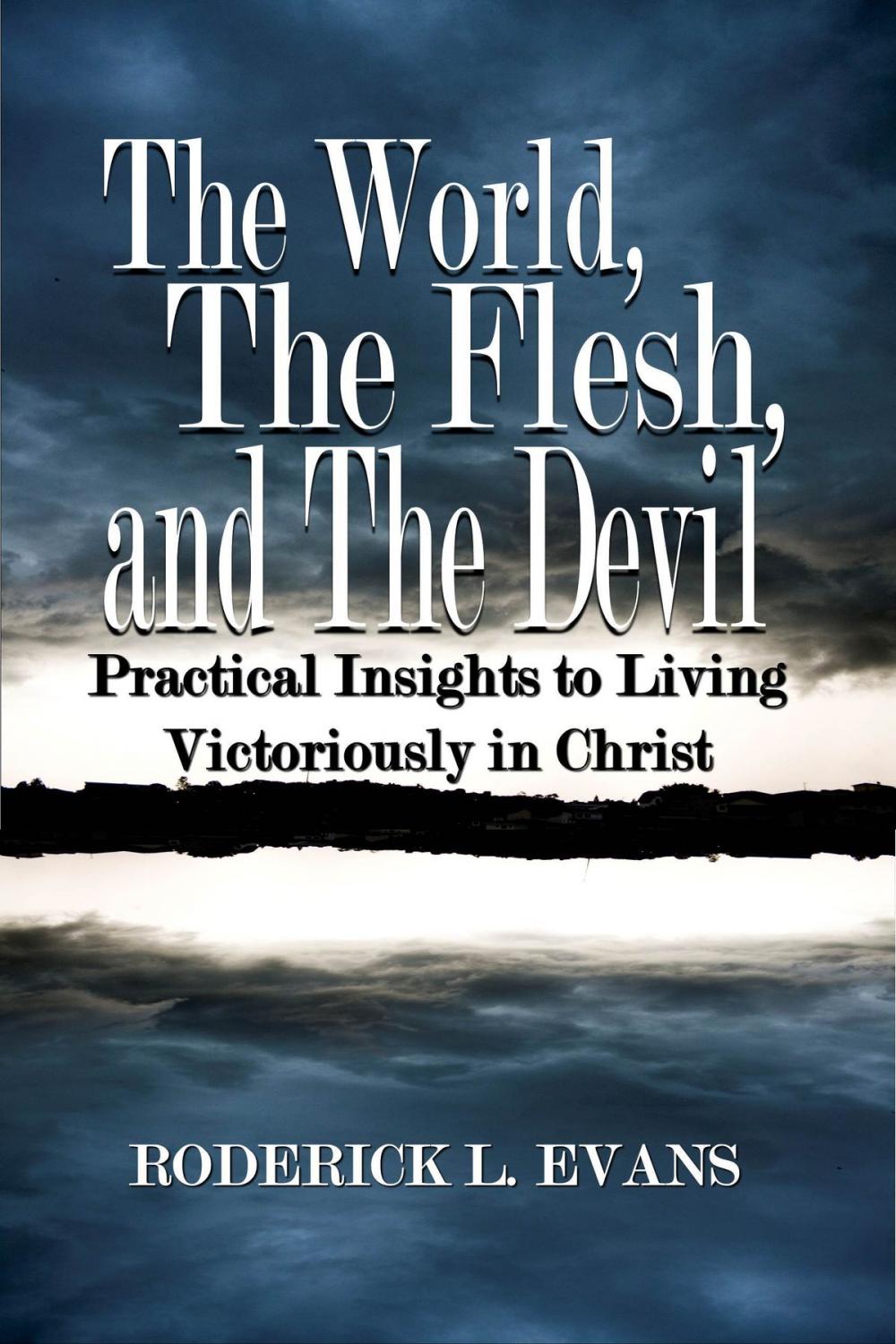 Big bigCover of The World, The Flesh, and The Devil: Practical Insights to Living Victoriously in Christ