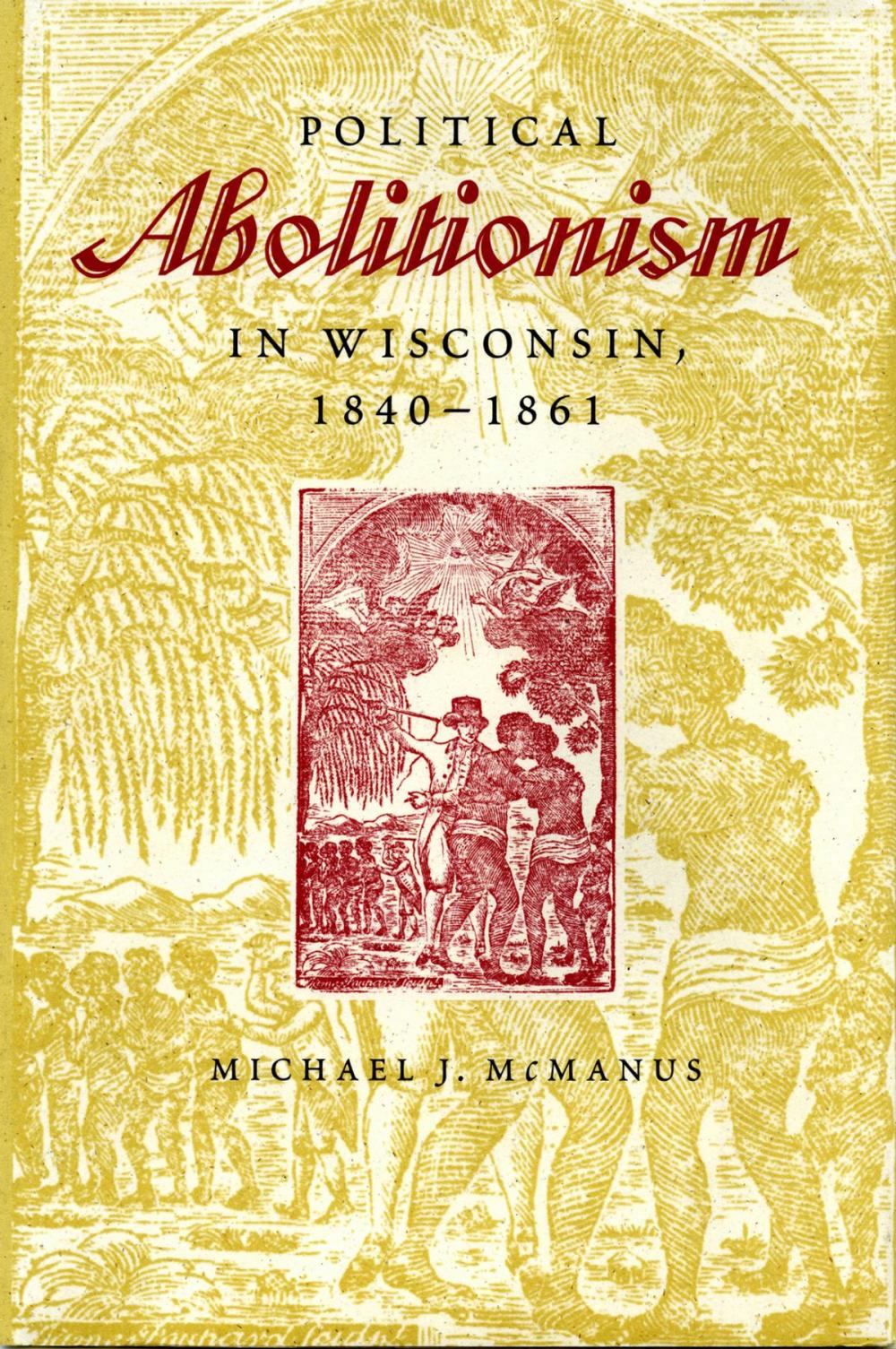 Big bigCover of Political Abolitionism in Wisconsin, 1840-1861