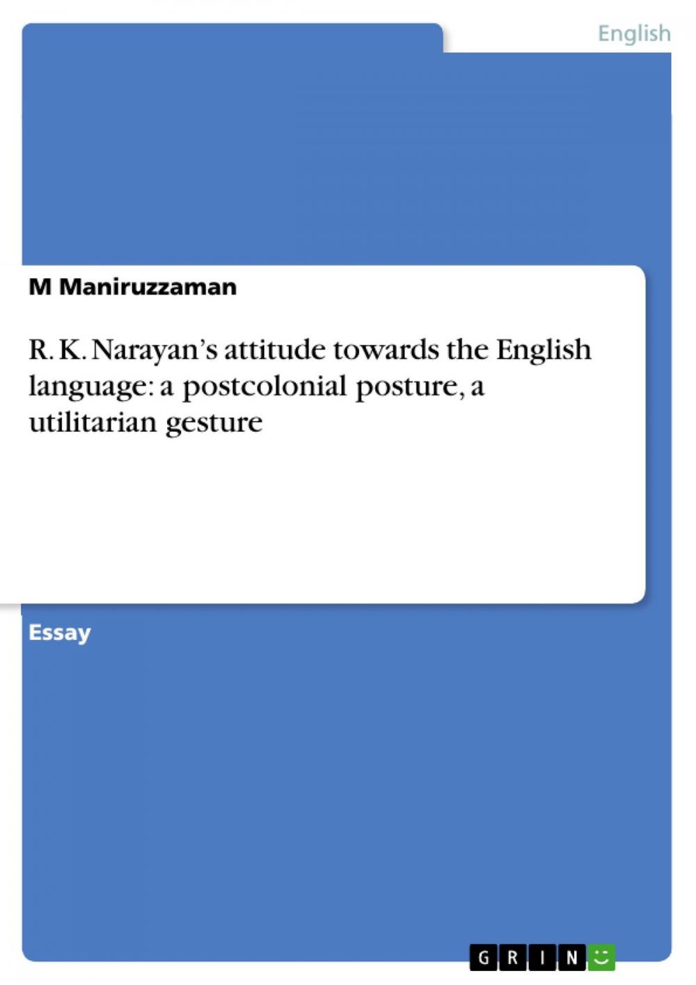 Big bigCover of R. K. Narayan's attitude towards the English language: a postcolonial posture, a utilitarian gesture