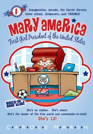 Cover of the book Mary America - First Girl President of the United States by Carole Marsh