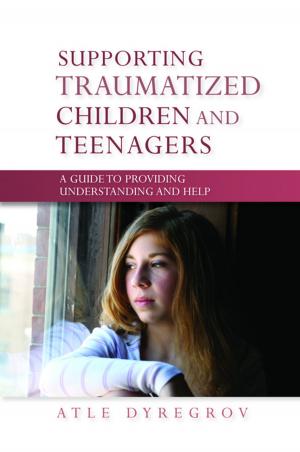 Cover of the book Supporting Traumatized Children and Teenagers by Peter Burke