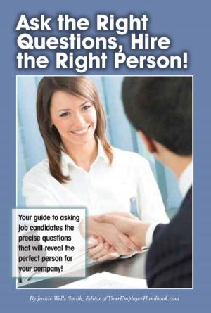 Cover of the book Ask the Right Questions, Hire the Right Person! by Michael Endwell