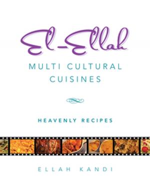Cover of the book El-Ellah Multi Cultural Cuisines by Sunny O. Aibuki