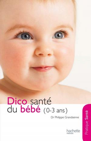 Book cover of Le dico Santé du bébé (0-3 ans)