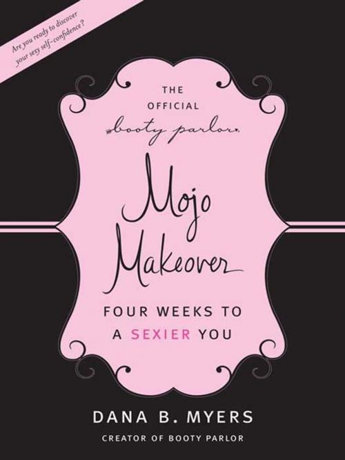 Cover of the book The Official Booty Parlor Mojo Makeover by Dana B Myers, HarperCollins e-books