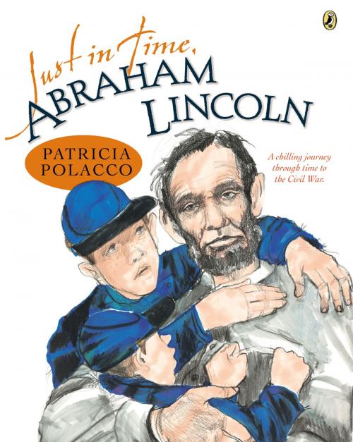 Cover of the book Just in Time, Abraham Lincoln by Patricia Polacco, Penguin Young Readers Group