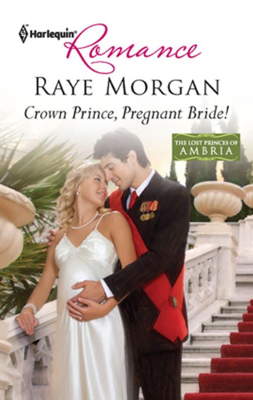 Cover of the book Crown Prince, Pregnant Bride! by Raye Morgan, Harlequin