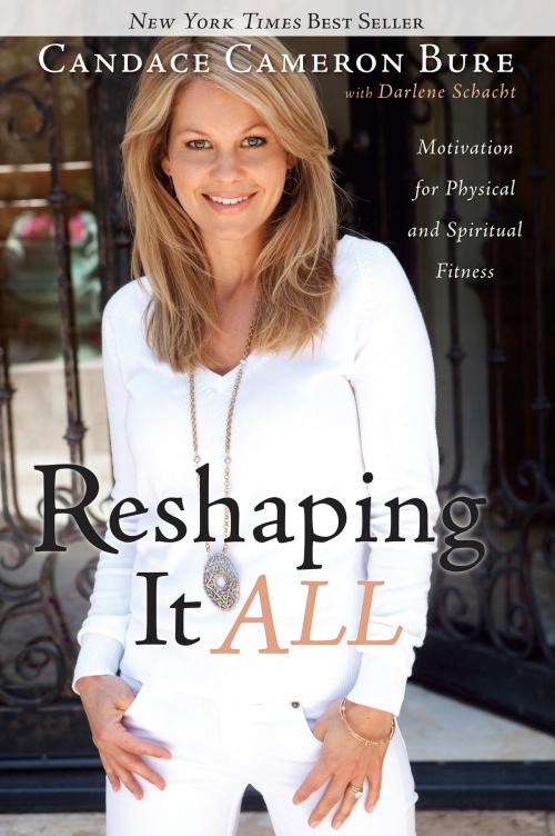 Cover of the book Reshaping It All by Candace Cameron Bure, Darlene Schacht, B&H Publishing Group