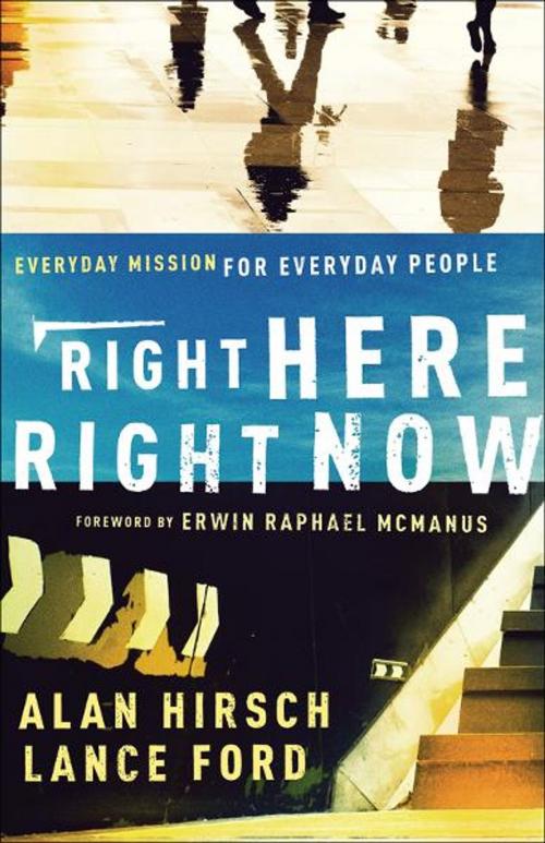 Cover of the book Right Here, Right Now (Shapevine) by Alan Hirsch, Lance Ford, Baker Publishing Group