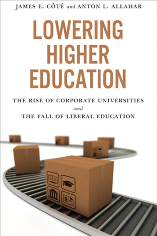 Cover of the book Lowering Higher Education by James Cote, Anton L. Allahar, University of Toronto Press, Scholarly Publishing Division