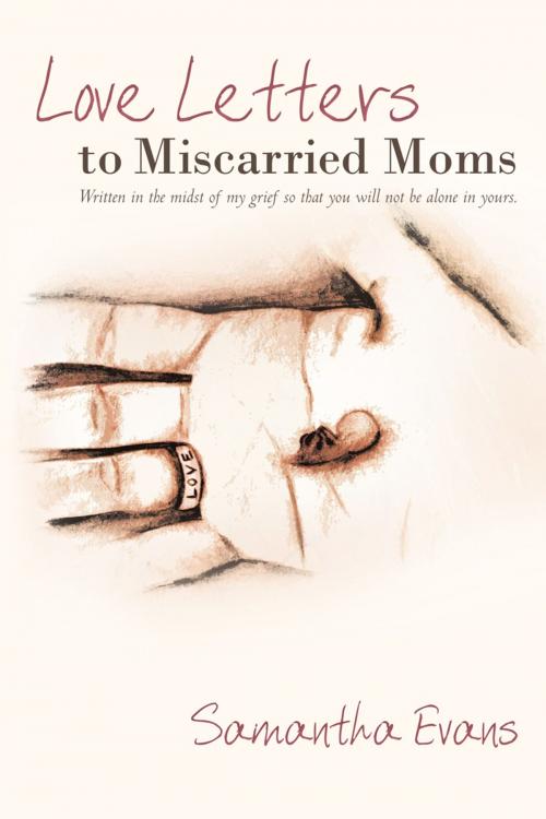 Cover of the book Love Letters to Miscarried Moms by Samantha Evans, WestBow Press