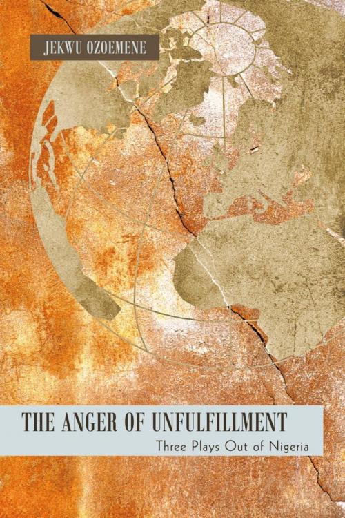 Cover of the book The Anger of Unfulfillment by Jekwu Ozoemene, iUniverse