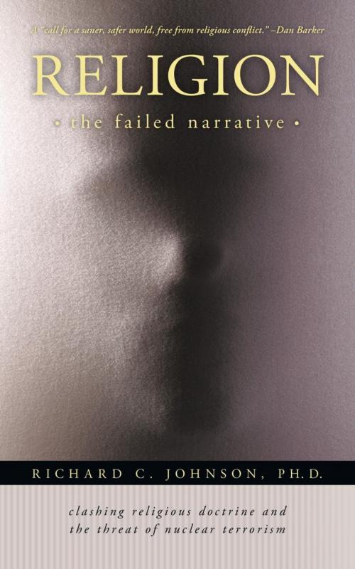 Cover of the book Religion: the Failed Narrative by Richard C. Johnson, iUniverse