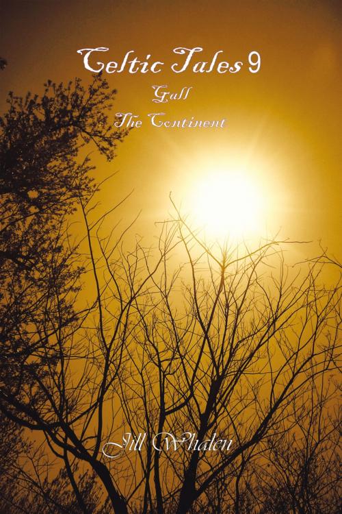 Cover of the book Celtic Tales 9, Gall, the Continent by Jill Whalen, iUniverse