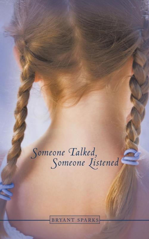 Cover of the book Someone Talked Someone Listened by Bryant Sparks, AuthorHouse