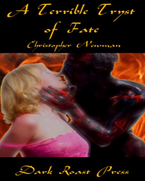 Cover of the book A Terrible Tryst Of Fate by Christopher Newman, Dark Roast Press