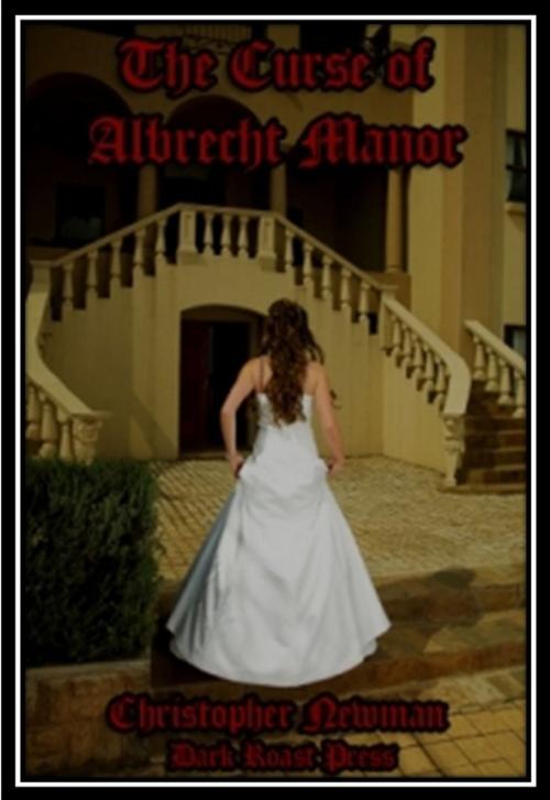 Cover of the book The Curse of Albrecht Manor by Christopher Newman, Dark Roast Press