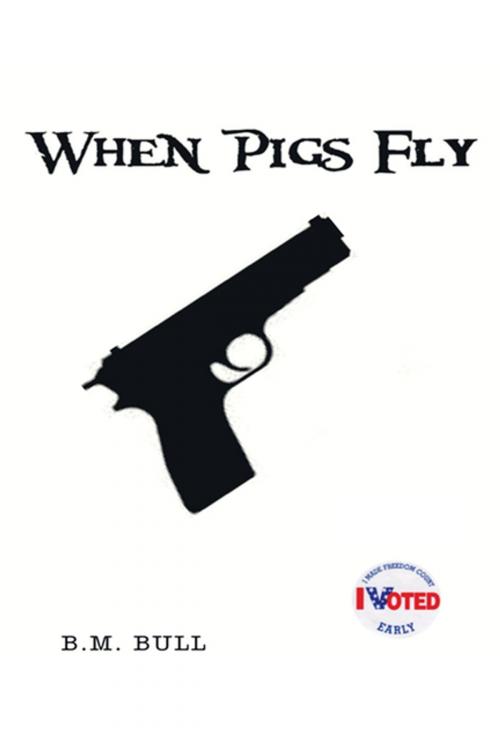 Cover of the book When Pigs Fly by B.M. Bull, AuthorHouse