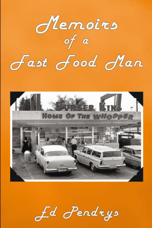 Cover of the book Memoirs of a Fast Food Man by Ed Pendrys, AuthorHouse