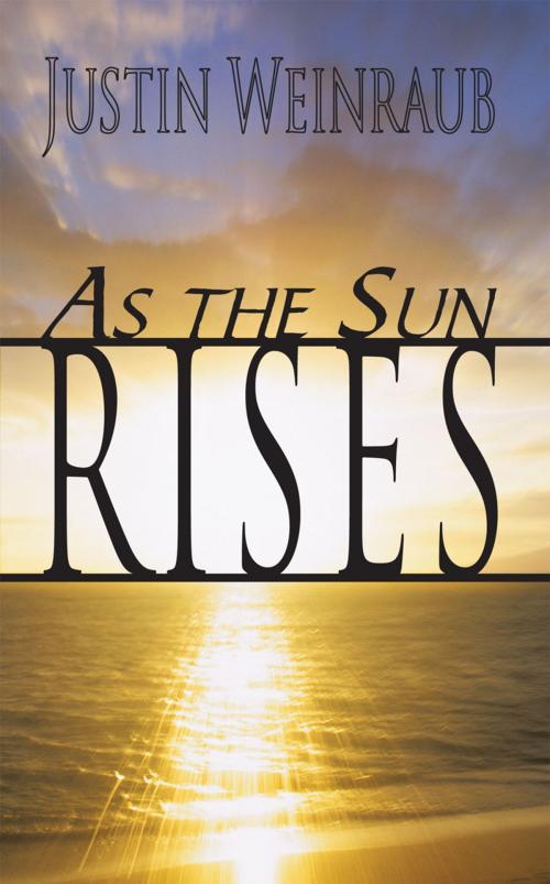 Cover of the book As the Sun Rises by Justin Weinraub, AuthorHouse