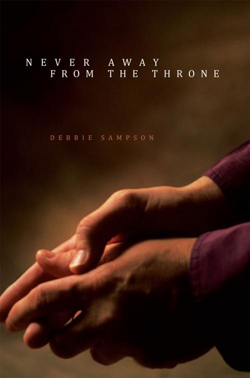 Cover of the book Never Away from the Throne by Debbie Sampson, Xlibris UK