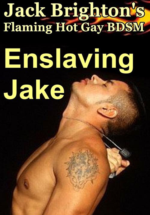 Cover of the book Enslaving Jake by Jack Brighton, Firm Hand Books