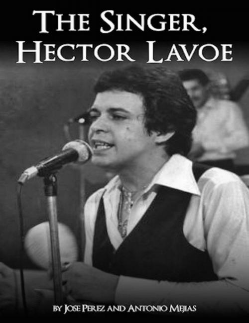 Cover of the book The Singer, Hector Lavoe by Antonio Mejias, Antonio Mejias